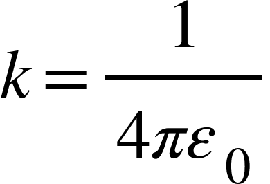 <math xmlns="http://www.w3.org/1998/Math/MathML"><mi>k</mi><mo>=</mo><mfrac><mn>1</mn><mrow><mn>4</mn><mi>&#x3C0;</mi><msub><mi>&#x3B5;</mi><mn>0</mn></msub></mrow></mfrac></math>