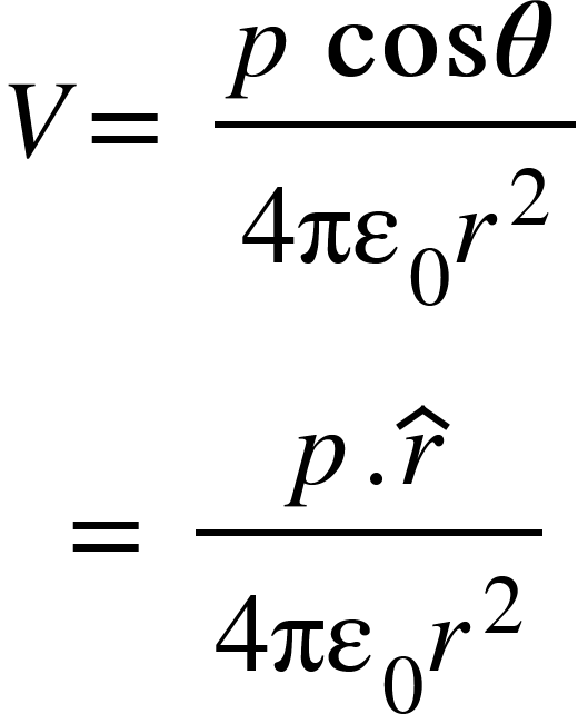 <math xmlns="http://www.w3.org/1998/Math/MathML"><mi>V</mi><mo>=</mo><mo>&#xA0;</mo><mfrac><mrow><mi>p</mi><mo>&#xA0;</mo><mi mathvariant="bold">cos</mi><mi mathvariant="bold-italic">&#x3B8;</mi></mrow><mrow><mn>4</mn><msub><mi>&#x3C0;&#x3B5;</mi><mn>0</mn></msub><msup><mi>r</mi><mn>2</mn></msup></mrow></mfrac><mspace linebreak="newline"/><mo>&#xA0;</mo><mo>&#xA0;</mo><mo>=</mo><mo>&#xA0;</mo><mfrac><mrow><mi>p</mi><mo>.</mo><mover><mi>r</mi><mo>^</mo></mover></mrow><mrow><mn>4</mn><msub><mi>&#x3C0;&#x3B5;</mi><mn>0</mn></msub><msup><mi>r</mi><mn>2</mn></msup></mrow></mfrac></math>