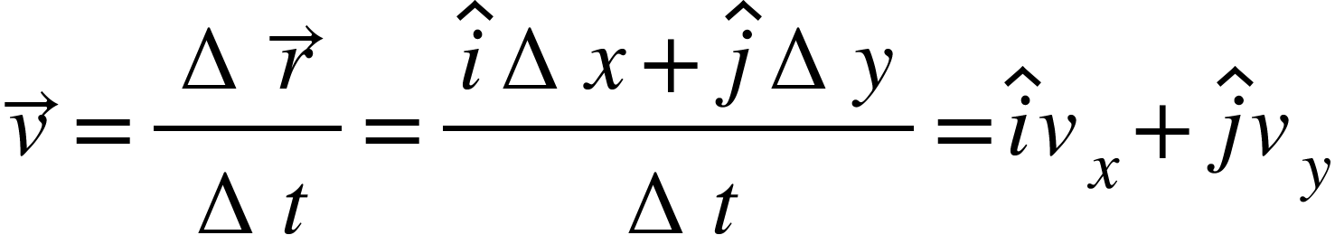 <math xmlns="http://www.w3.org/1998/Math/MathML"><mover><mi>v</mi><mo>&#x2192;</mo></mover><mo>=</mo><mfrac><mrow><mo>&#x2206;</mo><mover><mi>r</mi><mo>&#x2192;</mo></mover></mrow><mrow><mo>&#x2206;</mo><mi>t</mi></mrow></mfrac><mo>=</mo><mfrac><mrow><mover><mi>i</mi><mo>^</mo></mover><mo>&#x2206;</mo><mi>x</mi><mo>+</mo><mover><mi>j</mi><mo>^</mo></mover><mo>&#x2206;</mo><mi>y</mi></mrow><mrow><mo>&#x2206;</mo><mi>t</mi></mrow></mfrac><mo>=</mo><mover><mi>i</mi><mo>^</mo></mover><msub><mi>v</mi><mi>x</mi></msub><mo>+</mo><mover><mi>j</mi><mo>^</mo></mover><msub><mi>v</mi><mi>y</mi></msub></math>